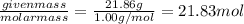 \frac{given mass}{molar mass}=\frac{21.86 g}{1.00g/mol}=21.83 mol