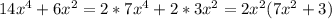 14x^4+6x^2 = 2*7x^4 + 2*3x^2 = 2x^2(7x^2+3)