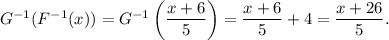 G^{-1}(F^{-1}(x))=G^{-1}\left(\dfrac{x+6}{5}\right)=\dfrac{x+6}{5}+4=\dfrac{x+26}{5}.