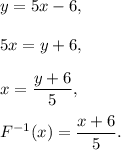 y=5x-6,\\ \\5x=y+6,\\ \\x=\dfrac{y+6}{5},\\ \\F^{-1}(x)=\dfrac{x+6}{5}.