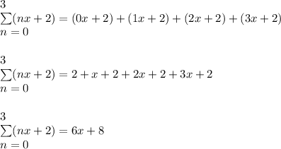 3\\\sum(nx+2)=(0x+2)+(1x+2)+(2x+2)+(3x+2)\\n=0\\\\3\\\sum(nx+2)=2+x+2+2x+2+3x+2\\n=0\\\\3\\\sum(nx+2)=6x+8\\n=0