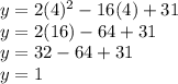 y=2(4)^2-16(4)+31\\y=2(16)-64+31\\y=32-64+31\\y=1