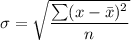 \sigma = \sqrt\dfrac{{\sum (x-\bar{x})^2}}{n}