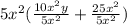 5x^2 (\frac{10x^2y}{5x^2} +\frac{25x^2}{5x^2})