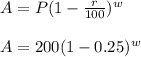 A=P(1-\frac{r}{100})^w\\\\A=200(1-0.25)^w
