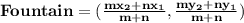 \mathbf{Fountain = (\frac{mx_2 + nx_1}{m + n},\frac{my_2 + ny_1}{m + n})}