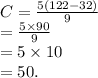 C = \frac{5(122 - 32)}{9} \\ = \frac{5\times 90}{9} \\ = 5\times 10 \\ = 50.
