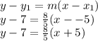 y-y_1=m(x-x_1)\\y-7=\frac{8}{5}(x--5)\\y-7=\frac{8}{5}(x+5)