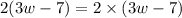 2(3w-7)=2\times(3w-7)