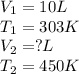 V_1=10L\\&#10;T_1=303K\\&#10;V_2=?L\\&#10;T_2=450K