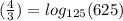 (\frac{4}{3})=log_{125}(625)