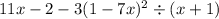 11x-2-3(1-7x)^2\div(x+1)