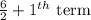 \frac{6}{2}+1^{th}\text{ term}