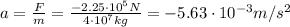 a=\frac{F}{m}=\frac{-2.25\cdot 10^5 N}{4\cdot 10^7 kg}=-5.63\cdot 10^{-3} m/s^2
