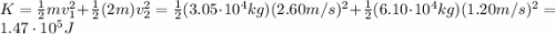 K=\frac{1}{2}mv_1^2 + \frac{1}{2}(2m)v_2^2 = \frac{1}{2}(3.05\cdot 10^4 kg)(2.60 m/s)^2 + \frac{1}{2}(6.10\cdot 10^4 kg)(1.20 m/s)^2=1.47\cdot 10^5 J
