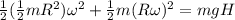 \frac{1}{2}(\frac{1}{2}mR^2)\omega^2 + \frac{1}{2}m(R\omega)^2 = mgH