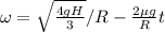 \omega = \sqrt{\frac{4gH}{3}}/R -\frac{2 \mu g}{R} t