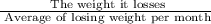 \frac{\text{ The weight it losses}}{\text{ Average of losing weight per month}}