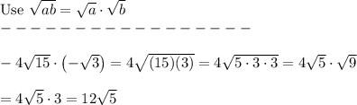 \text{Use}\ \sqrt{ab}=\sqrt{a}\cdot\sqrt{b}\\-----------------\\\\-4\sqrt{15}\cdot\left(-\sqrt3\right)=4\sqrt{(15)(3)}=4\sqrt{5\cdot3\cdot3}=4\sqrt5\cdot\sqrt9\\\\=4\sqrt5\cdot3=12\sqrt5