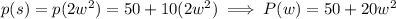 p(s)=p(2w^2)=50+10(2w^2)\implies P(w)=50+20w^2