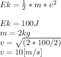 Ek=\frac{1}{2} *m*v^{2} \\\\Ek=100J\\m=2kg\\v=\sqrt{(2*100/2)}\\ v=10[m/s]