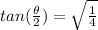 tan(\frac{\theta }{2})=\sqrt{\frac{1}{4} }
