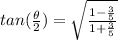 tan(\frac{\theta }{2})=\sqrt{\frac{1-\frac{3}{5} }{1+\frac{3}{5} } }
