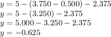 y=5-(3.750-0.500)-2.375\\y=5-(3.250)-2.375\\y=5.000-3.250-2.375\\y=-0.625