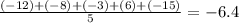 \frac{(-12)+(-8)+(-3)+(6)+(-15)}{5}=-6.4