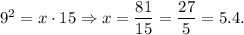 9^2=x\cdot 15\Rightarrow x=\dfrac{81}{15}=\dfrac{27}{5}=5.4.