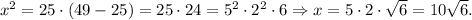 x^2=25\cdot (49-25)=25\cdot 24=5^2\cdot 2^2\cdot 6\Rightarrow x=5\cdot 2\cdot \sqrt{6}=10\sqrt{6}.