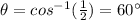 \theta= cos^{-1} (\frac{1}{2})=60^{\circ}