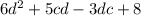 6d^2+5cd-3dc+8