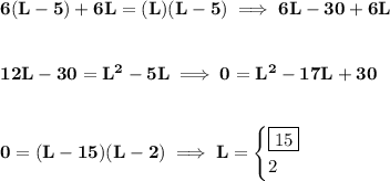 \bf 6(L-5)+6L=(L)(L-5)\implies 6L-30+6L \\\\\\ 12L-30=L^2-5L\implies 0=L^2-17L+30 \\\\\\ 0=(L-15)(L-2)\implies L= \begin{cases} \boxed{15}\\ 2 \end{cases}