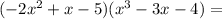 (-2x ^ 2 + x-5) (x ^ 3-3x-4) =