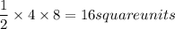 \dfrac{1}{2}\times 4\times 8=16 square units