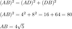 (AB)^{2}=(AD)^{2}+(DB)^2\\\\(AB)^{2}=4^2+8^2=16+64=80\\\\AB=4\sqrt{5}