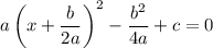 a\left(x+\dfrac b{2a}\right)^2-\dfrac{b^2}{4a}+c=0