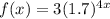 f(x) = 3(1.7)^{4x}