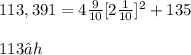 113,391 = 4\frac{9}{10}[2\frac{1}{10}]^{2} + 135 \\ \\ 113 ≈ h
