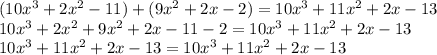(10x^3+2x^2-11)+(9x^2+2x-2)=10x^3+11x^2+2x-13\\10x^3+2x^2+9x^2+2x-11-2=10x^3+11x^2+2x-13\\10x^3+11x^2+2x-13=10x^3+11x^2+2x-13