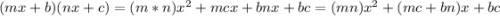 (mx + b) (nx + c) = (m * n) x ^ 2 + mcx + bnx + bc = (mn) x ^ 2 + (mc + bn) x + bc