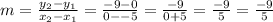 m=\frac{y_2-y_1}{x_2-x_1}=\frac{-9-0}{0--5}=\frac{-9}{0+5}=\frac{-9}{5}=\frac{-9}{5}