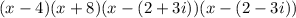 (x-4)(x + 8)(x- (2 + 3i))(x- (2-3i))