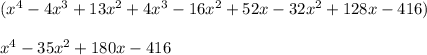 (x^4 -4x^3 + 13x^2 + 4x^3 -16x^2 +52x-32x^2+128x -416)\\\\x^4 - 35x^2+180x -416