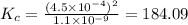 K_c=\frac{(4.5\times 10^{-4})^2}{1.1\times 10^{-9}}=184.09