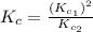 K_c=\frac{(K_{c_1})^2}{K_{c_2}}