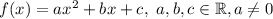 f(x) = ax^2+bx+c,\ a,b,c \in \mathbb{R}, a\neq 0