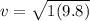 v = \sqrt{1(9.8)}