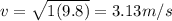 v = \sqrt{1(9.8)} = 3.13 m/s